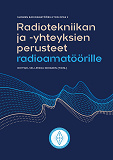 Cover for Radiotekniikan ja -yhteyksien perusteet radioamatöörille: Suomen Radioamatööriliiton opas 2