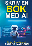 Cover for Skriv en bok med ai: Gör din bok snabbt & enkelt