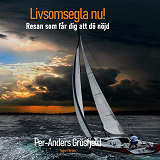 Cover for Livsomsegla nu! Resan som får dig att dö nöjd. 