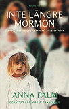 Cover for Inte längre mormon : om tro, förtryck och att hitta sin egen röst