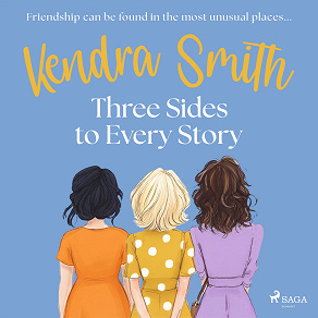 Cover for Three Sides to Every Story: an emotional, unputdownable story of friendship and second chances