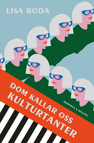 Cover for Dom kallar oss kulturtanter : om kvinnorna som bär kulturen