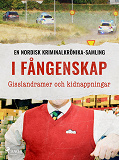 Cover for I fångenskap – Gisslandramer och kidnappningar