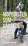 Cover for Mopedisten som vägrade ljuga: - roliga krönikor, arga dikter och tvärt om