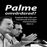 Cover for Palme omvärderad? : Dagbok från UD och mordet på Sveriges statsminister (Del 2)
