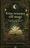 Cover for Från trauma till magi. En guide i att finna sin inre magiska styrka
