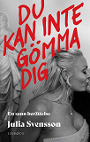 Cover for Du kan inte gömma dig : en sann berättelse