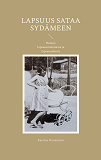 Cover for Lapsuus sataa sydämeen: Runoja lapsuusmuistoista ja lapsenuskosta