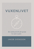 Cover for Vuxenlivet: - Din lathund till ett lyckat liv som vuxen