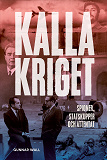 Cover for Kalla kriget : spioner, statskupper och attentat