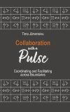 Cover for Collaboration with a Pulse: Coordinating and Facilitating across Boundaries