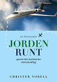 Cover for Jorden runt genom fem kontinenter med privatflyg: En resedagbok