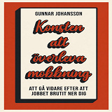 Cover for Konsten att överleva mobbning : att gå vidare när jobbet brutit ner dig