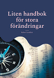Cover for Liten handbok för stora förändringar: Din guide till personlig och professionell framgång
