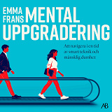Cover for Mental uppgradering : att navigera i en tid av smart teknik och mänsklig dumhet