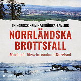 Cover for Norrländska brottsfall – Mord och försvinnanden i Norrland
