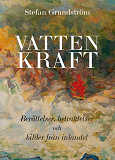 Cover for Vattenkraft : berättelser, betraktelser och bilder från inlandet