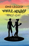 Cover for One-legged, whole-minded, half-gay
