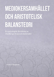 Cover for Mediokersamhället och aristotelisk balansteori: En sociologisk förståelse av medborgarskap som balansakt
