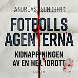 Cover for Fotbollsagenterna : kidnappningen av en hel idrott