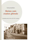 Cover for Skolan som staden glömde: Rundstedtska skolan för flickor 1847-1891 i Norrköping