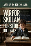 Cover for Varför skolan förstör ditt barn