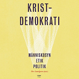 Cover for Kristdemokrati : Människosyn, etik, politik