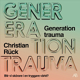 Cover for Generation trauma : blir vi skörare i en tryggare värld?