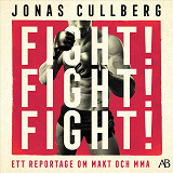 Cover for Fight! Fight! Fight! : Ett reportage om makt och MMA