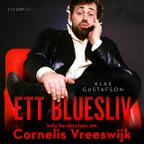 Cover for Ett bluesliv : hela berättelsen om Cornelis Vreeswijk