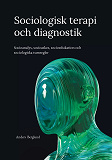 Cover for Sociologisk terapi och diagnostik: Socioanalys, socioaskes, socioedukation och sociologiska tumregler