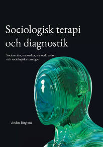Cover for Sociologisk terapi och diagnostik: Socioanalys, socioaskes, socioedukation och sociologiska tumregler