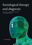Cover for Sociological therapy and diagnosis: Socioanalysis, sociopratice, socioeducation and sociological heuristics