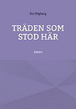 Cover for Träden som stod här: Dikter