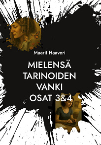Cover for Mielensä tarinoiden vanki osat 3&4: Autofiktiivinen elämänkerta