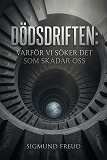 Cover for Dödsdriften: Varför vi söker det som skadar oss