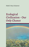 Cover for Ecological Civilization - Our Only Chance: Towards Ecological Realism, Communal Reproduction and Democratic Transition