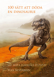 Cover for 100 sätt att döda en dinosaurie: och andra osannolika historier