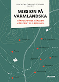 Cover for Mission på värmländska: Värmland till världen och världen till Värmland