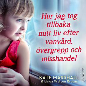 Cover for Hur jag tog tillbaka mitt liv efter vanvård, övergrepp och misshandel
