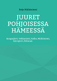 Cover for Juuret Pohjoisessa Hämeessä: Kangasjärvi, Vehkaniemi, Kolho, Mäihäniemi, Koivujärvi, Peltonen
