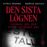 Cover for Den sista lögnen : Estonia och den ryska spionens arv
