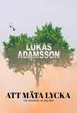 Cover for Att mäta lycka: Inre utveckling i en ytlig värld