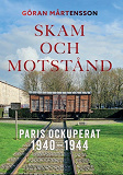 Cover for Skam och motstånd. Paris ockuperat 1940-1944