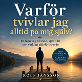 Cover for Varför tvivlar jag alltid på mig själv? En lugn väg till mod, självtillit och verkligt självförtroende.