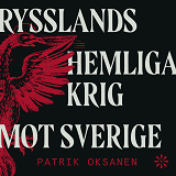 Cover for Rysslands hemliga krig mot Sverige : Hybridkriget inifrån – sabotage, desinformation och nyttiga idioter
