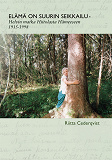 Cover for Elämä on suurin seikkailu: Helvin matka Hiitolasta Hämeeseen 1915-1998