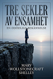 Cover for Tre sekler av ensamhet: En odödligs bekännelse