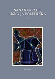 Cover for Sananvapaus, usko ja politiikka