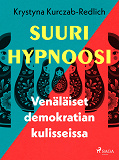 Cover for Suuri hypnoosi – Venäläiset demokratian kulisseissa